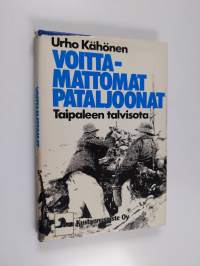 Voittamattomat pataljoonat : Taipaleen talvisota (signeerattu)