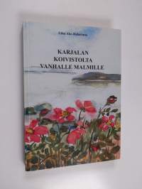 Karjalan Koivistolta vanhalle Malmille (signeerattu)