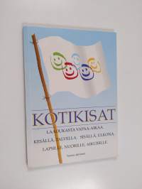 Kotikisat : laadukasta vapaa-aikaa, kesällä, talvella, sisällä, ulkona, lapsille, nuorille, aikuisille