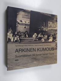 Arkinen kumous : suomalaisen 60-luvun toinen kuva