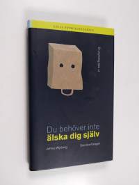 Du behöver inte älska dig själv : [en psykolog talar ut]