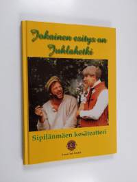 Jokainen esitys on juhlahetki : Sipilänmäen kesäteatterin kolmekymmentä kesää 1980-2009 - Sipilänmäen kesäteatterin kolmekymmentä kesää 1980-2009 - Sipilänmäen ke...