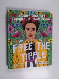 Free the Tipple : Kickass Cocktails Inspired by Iconic Women