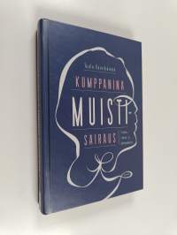 Kumppanina muistisairaus : tietoa, tukea ja kokemuksia