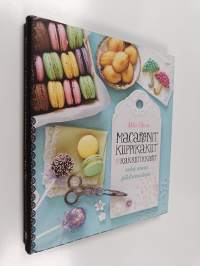Macaronit, kuppikakut &amp; kakkutikkarit sekä muut pikkumakeat