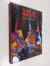Iloa ja ideoita sisustukseen : kirjontaa, tilkkutöitä, kuivakukkia, paperimassatöitä, posliininmaalausta Annelin tapaan
