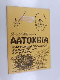 Aatoksia asevarustelusta, sodasta ja rauhasta (signeerattu, numeroitu)