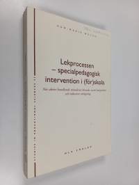 Lekprocessen - specialpedagogisk intervention i förskola - när aktivt handlande stimulerar lärande, social integration och reducerar utslagning