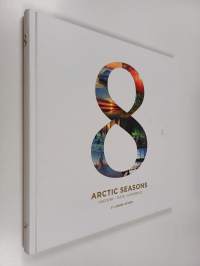 8 arctic seasons : discover, taste, experience