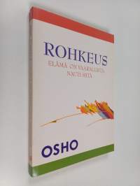 Rohkeus : elämä on vaarallista, nauti siitä