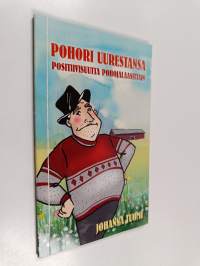 Pohori uurestansa : positiivisuutta pohojalaasittain