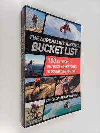 The Adrenaline Junkie&#039;s Bucket List - 100 Extreme Outdoor Adventures to Do Before You Die