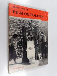 Film og politik - fra tressernes velstandsperiode til halvfjerdsernes krise belyst gennem en række artikler og essays