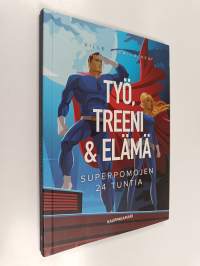 Työ, treeni &amp; elämä : superpomojen 24 tuntia