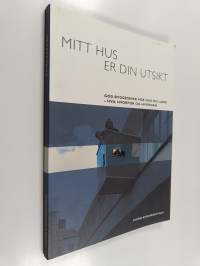 Mitt hus er din utsikt : god byggeskikk for hus og land - hva, hvorfor og hvordan