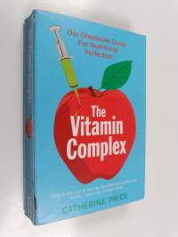 The vitamin complex : our obsessive quest for nutritional perfection