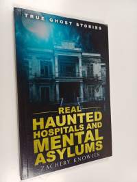 True Ghost Stories - Real Haunted Hospitals and Mental Asylums