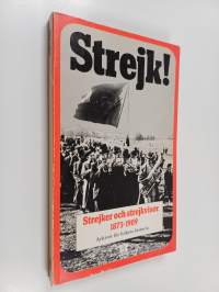 Strejk! : en bok om strejker och strejkvisor från Bageriarbetarstrejken 1873 till Storstrejken 1909