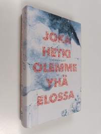 Joka hetki olemme yhä elossa