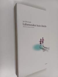 Lähemmäksi kuin lähelle : kertomus toisesta ihmisestä