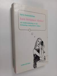 Kan kvinnor tänka? : en undersökning av det kvinnliga tänkandets villkor