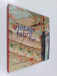 Vintage Fabric Style - Inspirational Ideas for Using Antique and Retro Fabrics in Your Home