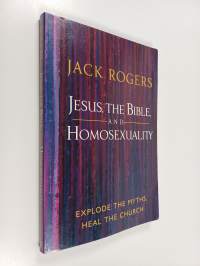 Jesus, the Bible, and Homosexuality - Explode the Myths, Heal the Church