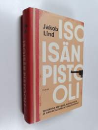Isoisän pistooli - Tositarina häpeästä, rakkaudesta ja fiaskosta Suomen sisällissodassa