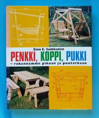 Penkki, koppi, pukki - rakennamme pihaan ja puutarhaan.  (piharakentaminen, rakennusohjeet, pihakalusteet