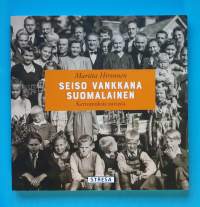 Seiso vankkana suomalainen - Kertomuksia suvusta.  (Muistelmat, Suomen lähihistoria, sukututkimus)