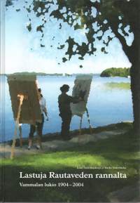 Lastuja Rautaveden rannalta. Vammalan lukio 1904-2004
