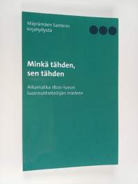 Minkä tähden, sen tähden : aikamatka 1800-luvun luonnontieteilijän mieleen