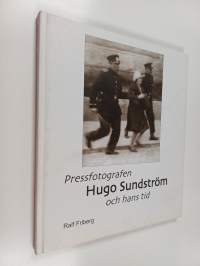 Pressfotografen Hugo Sundström och hans tid