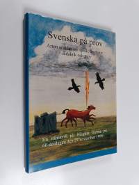 Svenska på prov : arton artiklar om språk, litteratur, didaktik och prov : en vänskrift till Birgitta Garme på 60-årsdagen den 24 november 1999