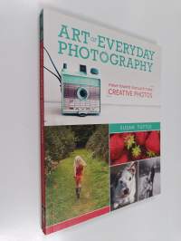Art of Everyday Photography - Move Toward Manual &amp; Make Creative Photos