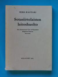 Sotasiirtolaisten laitoshuolto.  The Institutional Care of Dependent Displaced Persons Summary. (Väitöskirjat, opinnäyte, tutkimus