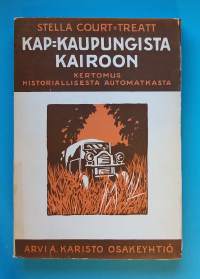 Kap-kaupungista Kairoon. Kertomus historiallisesta automatkasta. (Matkakirjat, matkakertomukset, Afrikka, 20-luku)