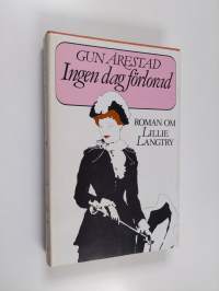 Ingen dag förlorad : Roman om Lillie Langtry