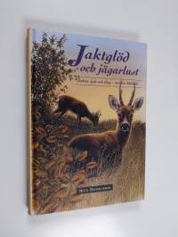 Jaktglöd och jägarlust : jakter igår och idag - mer än bara dödande