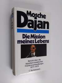 Die Mission meines Lebens - Bericht über die ägyptisch-israelischen Friedensverhandlungen ; 1977 - 1979