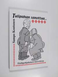 Tulipahan sanottua - Eteläpohjalainen murrekirja - Kuvitettuja sanontoja Etelä-Pohjanmaalta
