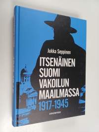 Itsenäinen Suomi vakoilun maailmassa 1917-1945 : tiedustelu on valtiollisen päätöksenteon salaista tukitoimintaa (ERINOMAINEN)