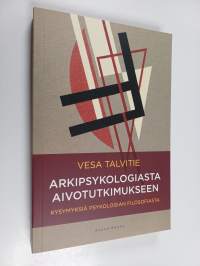 Arkipsykologiasta aivotutkimukseen : kysymyksiä psykologian filosofiasta (ERINOMAINEN)
