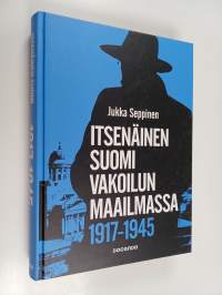 Itsenäinen Suomi vakoilun maailmassa 1917-1945 : tiedustelu on valtiollisen päätöksenteon salaista tukitoimintaa (ERINOMAINEN)