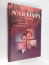 Narsisti : parisuhteessa, työpaikalla, naapurina, oikeussalissa