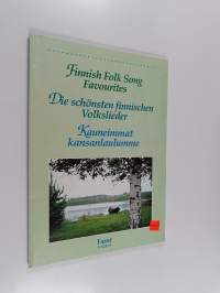 Kauneimmat kansanlaulumme = Die schönsten finnischen Volkslieder = Finnish Folk Song Favourites