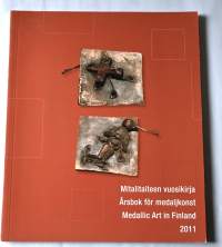 Mitalitaiteen vuosikirja 2011 = Årsboken för medaljkonst 2011 = Medallic Art in Finland 2011