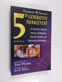 Fifth generation management : co-creating through virtual enterprising, dynamic teaming and knowledge networking (signeerattu, tekijän omiste)