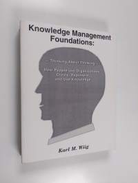 Knowledge management; thinking about thinking : how people and organizations create, represent and use knowledge, Vol. 1 - Foundations :