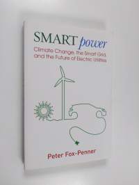 Smart power : climate change, the smart grid, and the future of electric utilities